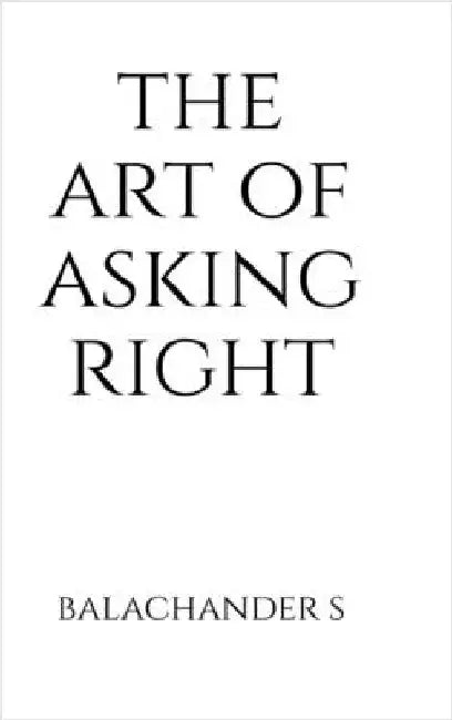 The Art of Asking Right - Salary Negotiation Book for Millenials: How to understand your true market worth using India-specific tools by Balachander Subramanian