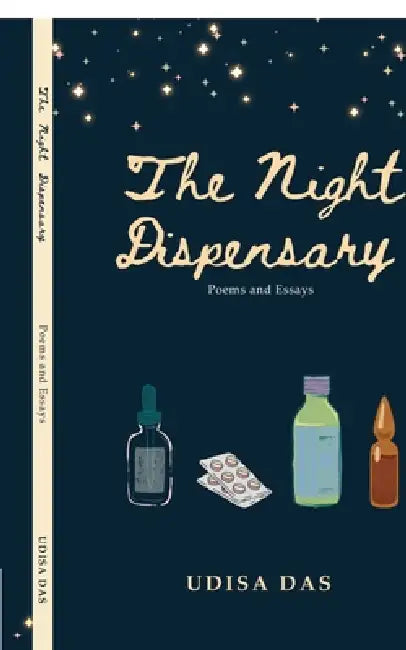 The Night Dispensary: Poems and Essays by Udisa Das