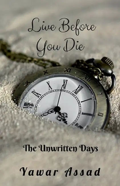 Live before you die The Unwritten Days: Emotional spiritual by Yawar Assad