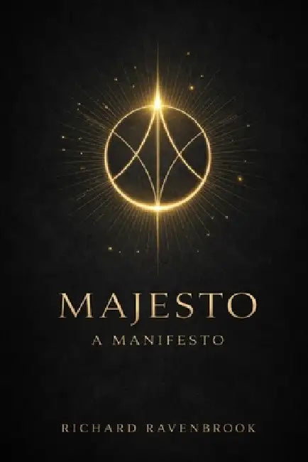 Majesto: A Manifesto on Spiritual Sovereignty by Richard Ravenbrook