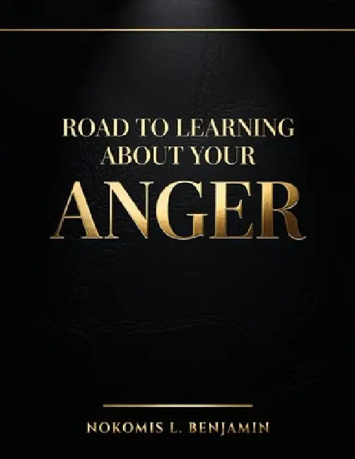 Road to Learning About Your Anger by Nokomis L. Benjamin