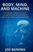 Body, Mind, and Machine by Joe Bandra