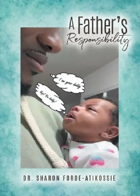 A Father's Responsibility by Sharon Forde-Atikossie