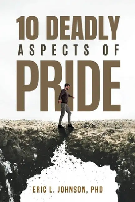 10 Deadly Aspects of Pride by Eric L. Johnson