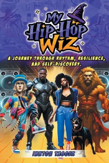My Hip-Hop Wiz: A Journey Through Rhythm, Resilience, and Self-discovery by Innton Tagger