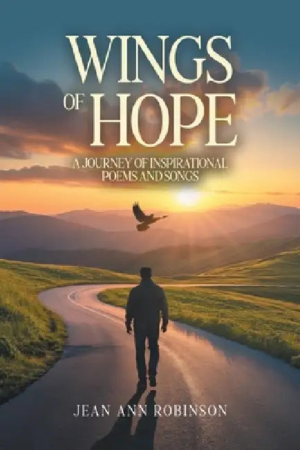 Wings of Hope: A Journey of Inspirational Poems and Songs by Jean Ann Robinson