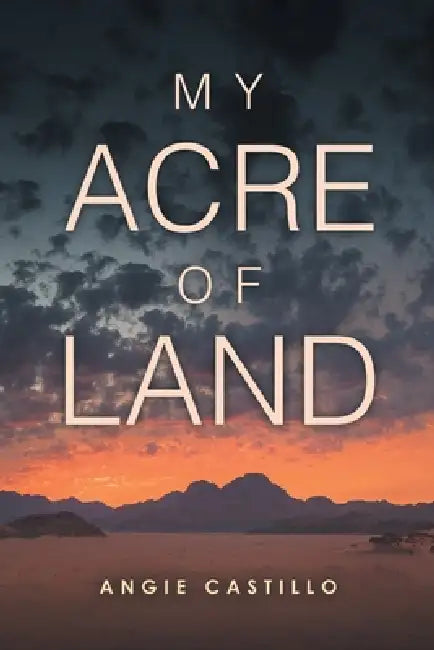 My Acre of Land by Angela Castillo