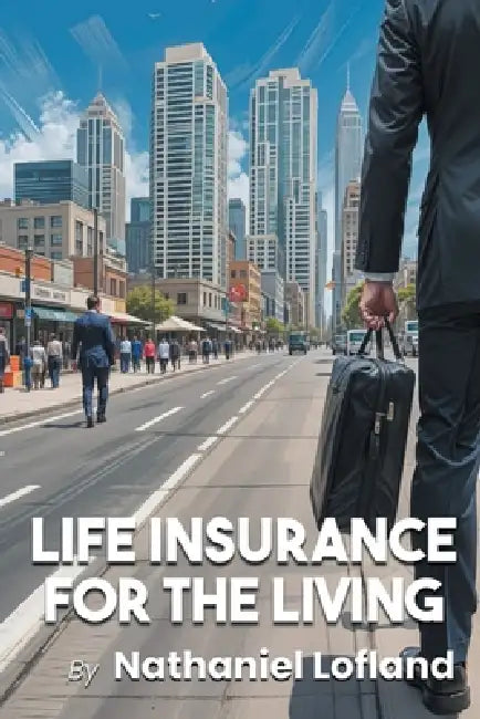 Life Insurance for the Living by Nathaniel Lofland