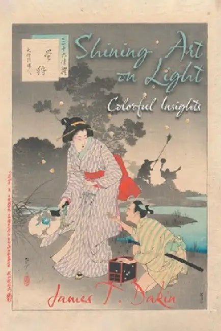 Shining Art on Light: Colorful Insights by James T. Dakin