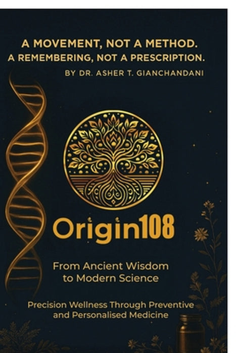 From Ancient Wisdom to Modern Science: Precision Wellness Through Preventive & Personalized Medicine by Tulsidas Ashok Gianchandani