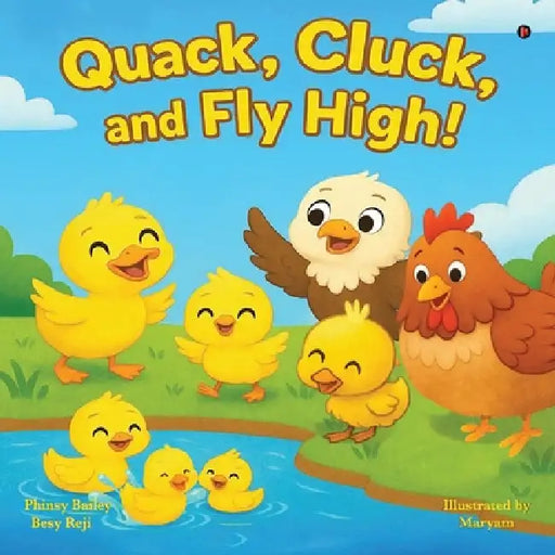 Quack, Cluck and Fly high by Phinsy Bailey, Besy Reji