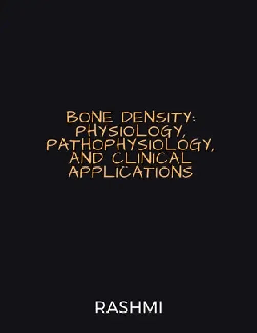 Bone Density: Physiology, Pathophysiology, and Clinical Applications by Dr Rashmi