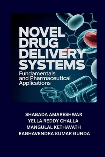 Novel Drug Delivery Systems: Fundamentals and Pharmaceutical Applications by Shabada Amareshwar