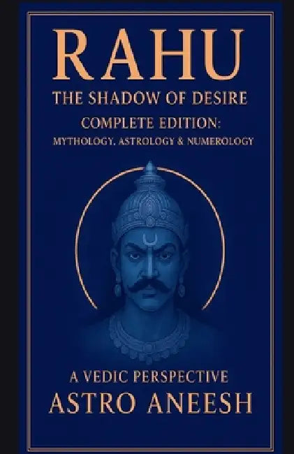 Rahu The Shadow Of Desire: Mythology, Astrology & Numerology by Astro Aneesh
