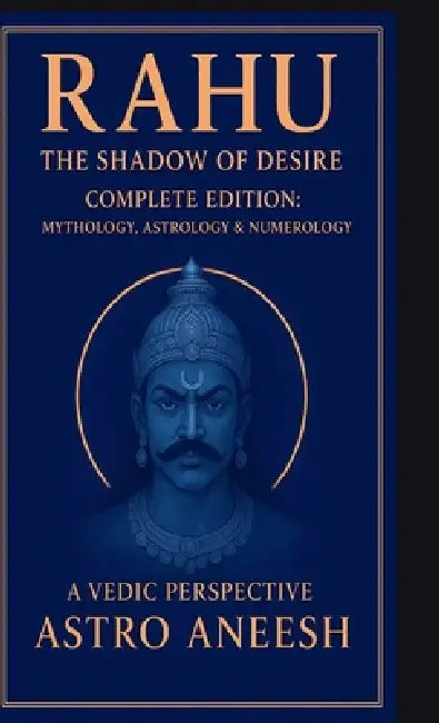 Rahu The Shadow Of Desire: Mythology, Astrology & Numerology by Astro Aneesh