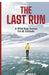 The Last Run: A Wild Run Across Ice & Altitude by Vishal Jhanji