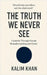 The truth we never see: human perception, emotional misunderstanding, by Kalim Khan