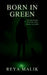 Born In Green: Not the weapon. Never the victim. Always the wielder. by Reya Malik