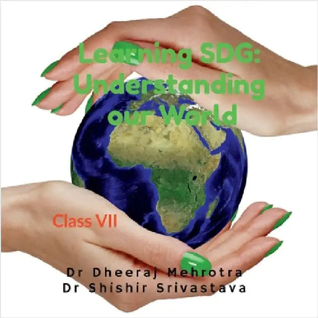 Learning SDG: Understanding Our World Class VII by Dr Dheeraj Mehrotra