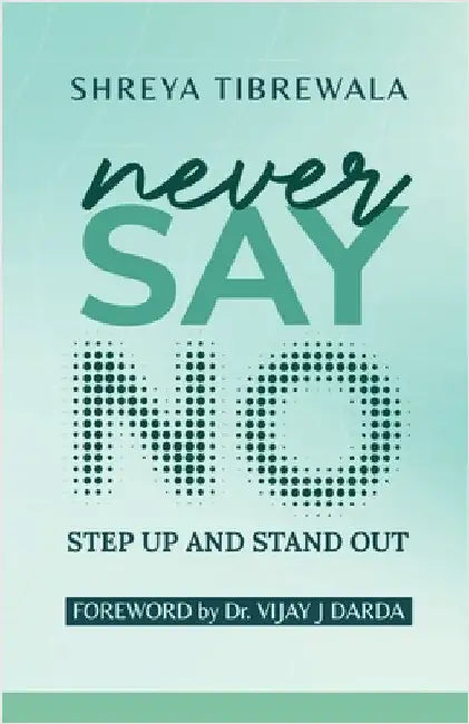 Never Say No: Step UP and Step OUT by Shreya Tibrewala