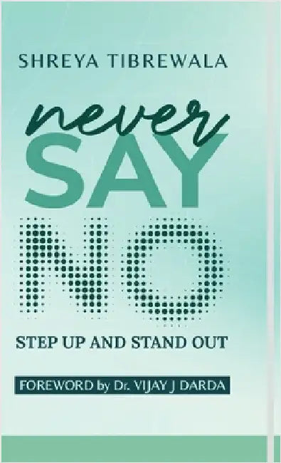 Never Say No: Step UP and Step OUT by Shreya Tibrewala