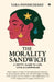 The Morality Sandwich: A Gritty Guide to Life, Love, and Loopholes by Tara Pondicherry