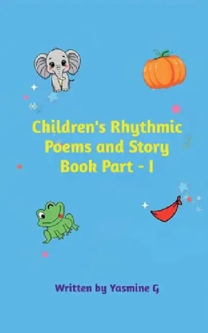 Children's Rhythmic Poems and Story Book Part - I by Yasmine G
