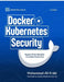 Docker and Kubernetes Security: Supply Chain Security and Runtime Protection by Mohammad-Ali A'Râbi