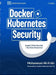 Docker and Kubernetes Security: Supply Chain Security and Runtime Protection by Mohammad-Ali A'Râbi