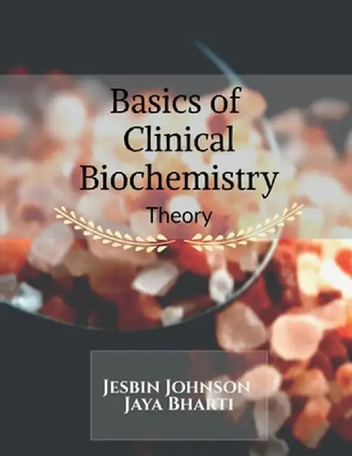 Basics of Clinical Biochemistry (Theory) by Jesbin Johnson