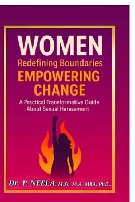 Women: Redefining Boundaries, Empowering Change: A Practical Transformative Guide about Sexual Harassment by Dr P Neela