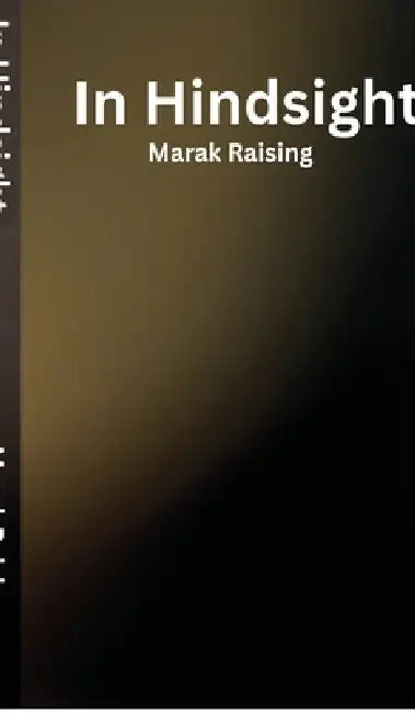 In Hindsight by Marak Raising