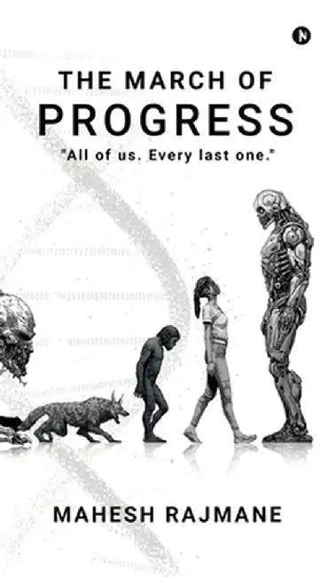 The March Of Progress: "All of us. Every last one." by Mahesh Rajmane