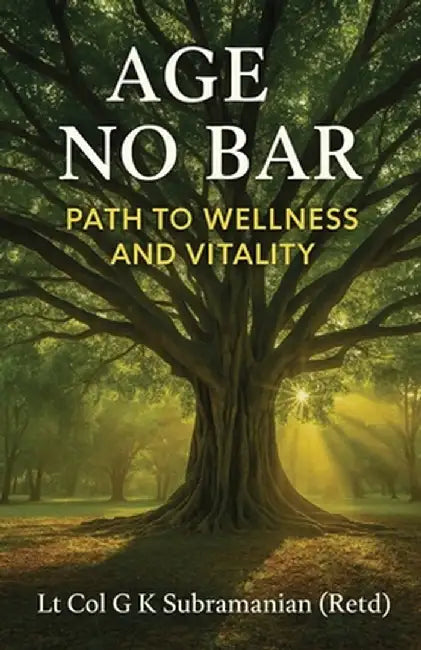 Age No Bar: Path to Wellness and Vitality (Black and White Edition) by Lt Col G K Subramanian (Retd)