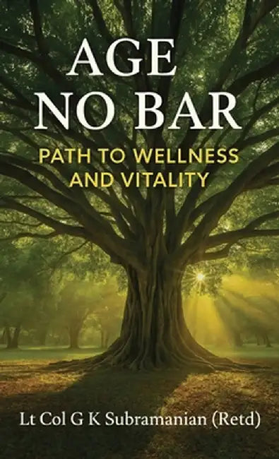 Age No Bar: Path to Wellness and Vitality (Black and White Edition) by Lt Col G K Subramanian (Retd)