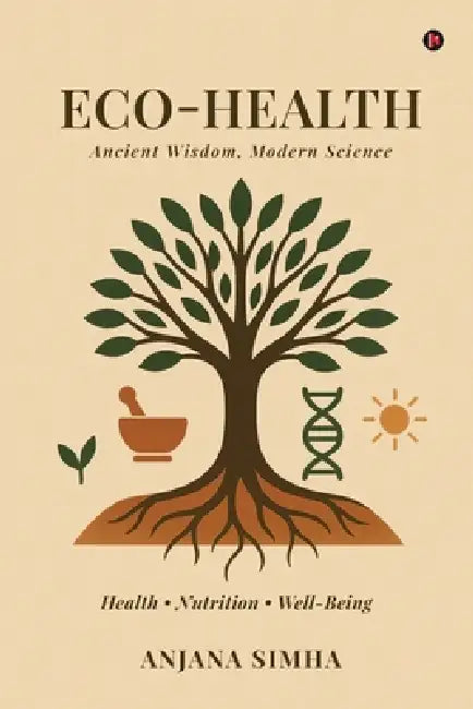 Eco-Health: Ancient Wisdom, Modern Science by Anjana Simha
