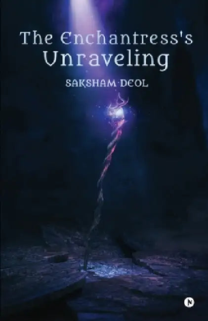 The Enchantress's Unraveling by Saksham Deol