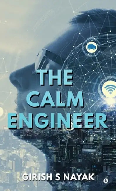 The Calm Engineer by Girish S Nayak