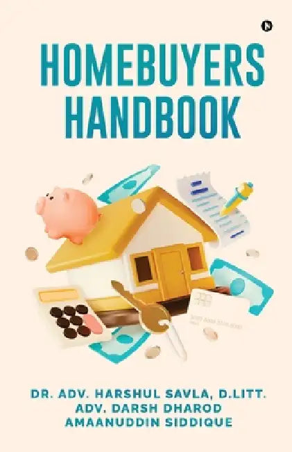 Homebuyers Handbook by Harshul Savla, Darsh Dharod, Amaanuddin Siddique
