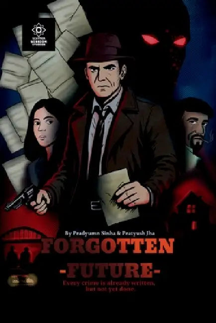 Forgotten Future: Every crime is already written, but not yet done. by Pradyumn Sinha, Pratyush Jha
