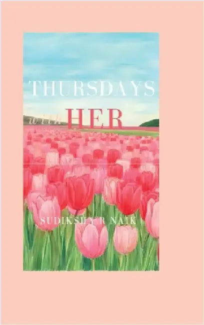 Thursdays with Her: "What If the End of a Life Could Teach You How to Yours?" by Sudiksha R Naik