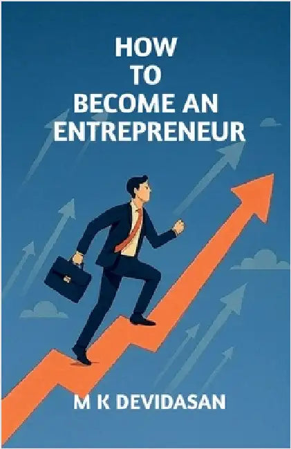 How to Become an Entrepreneur by M K Devidasan
