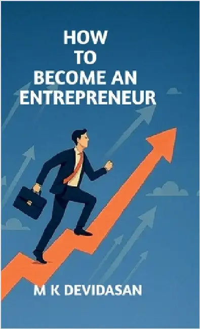 How to Become an Entrepreneur by M K Devidasan