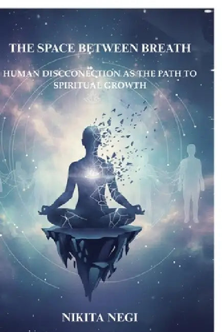 The Space Between Breath: Finding Stillness in a Restless World: Finding Stillness in a Restless World by Nikita Negi