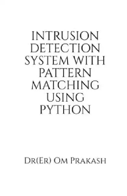 Intrusion Detection System With Pattern Matching Using Python by Dr(er) Om Prakash