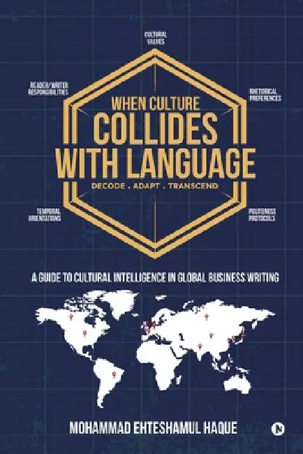 When Culture Collides with Language: A Guide to Cultural Intelligence in Global Business Writing by Mohammad Ehteshamul Haque