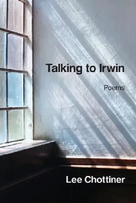 Talking to Irwin by Lee Chottiner