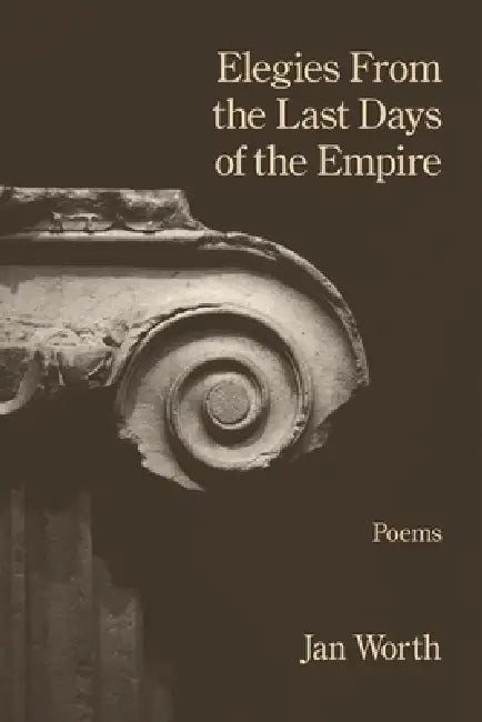 Elegies From the Last Days of the Empire by Jan Worth