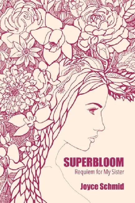 Superbloom: Requiem for My Sister by Joyce Schmid