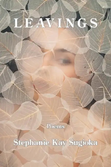 Leavings by Stephanie Kay Sugioka
